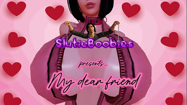 SlutieBoobies - My dear friend