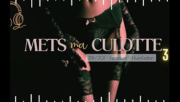 Mets ma Culotte 3 - French audio femdom JOI CEI
