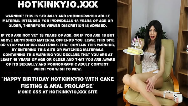 Happy birthday Hotkinkyjo with cake fisting &_ anal prolapse