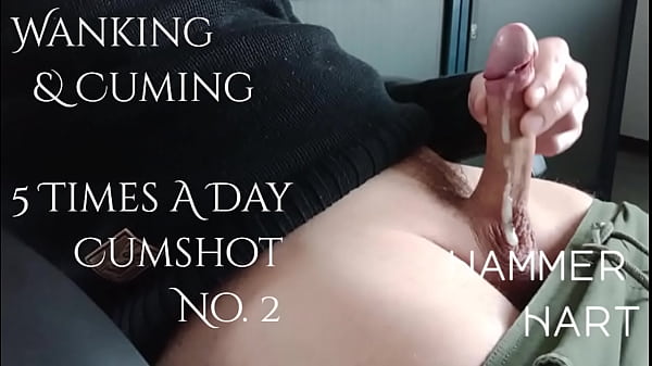 Wanking &amp_ Cuming 5 Times A Day - Cumshot No. 2 - Hammer Hart