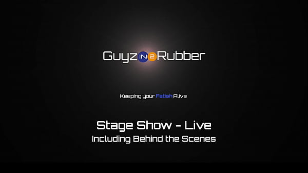 Guyzin2rubber, Stage Show – Live