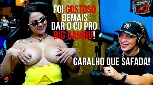Geisy Dk Fala como foi gostoso dar o Cuzinho pro Big Bambu! Safada e Gostosa - P&aacute_pum No Barraco! - Ela Manda