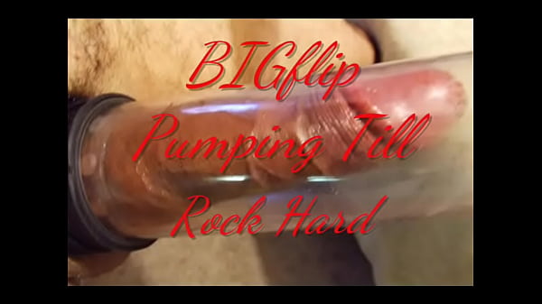 BIGflip Pumping Till Rock Hard