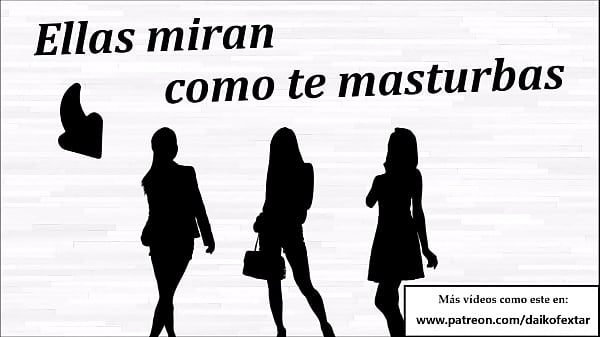 Mis amigas te miran, tu solo tienes masturbarte. Instrucciones masturbaci&oacute;n. 