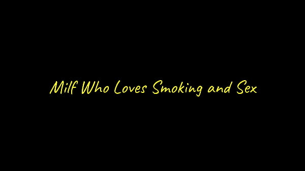 Nonton Milf Who Loves Smoking And Sex thumbnail