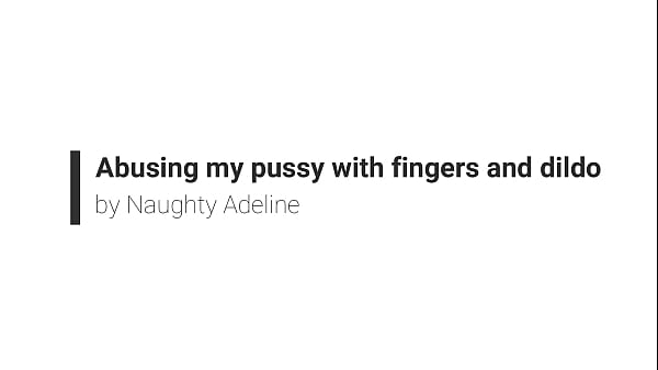 Nonton Fucking My Pussy With Fingers And Dildo By Naughty Adeline thumbnail