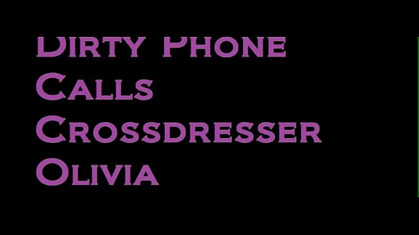 Dirty Phone Calls Crossdresser Olivia