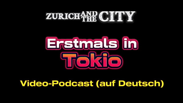 Erstmals in TOKIO &ndash_ XXX-PODCAST auf Deutsch